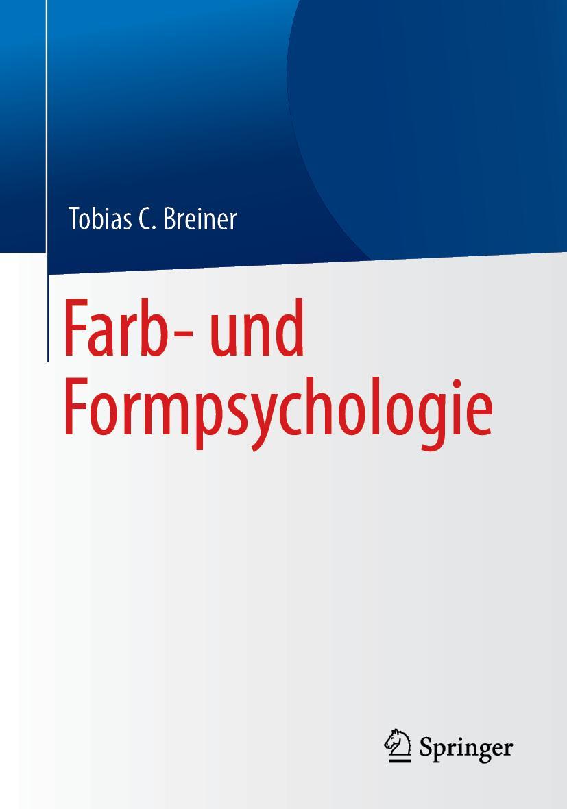 Cover: 9783662578698 | Farb- und Formpsychologie | Tobias C. Breiner | Taschenbuch | x | 2018