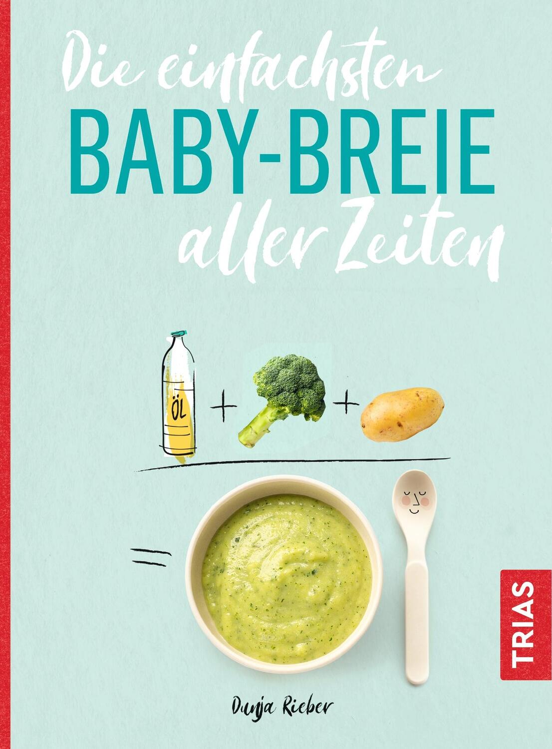 Cover: 9783432109121 | Die einfachsten Babybreie aller Zeiten | Dunja Rieber | Taschenbuch