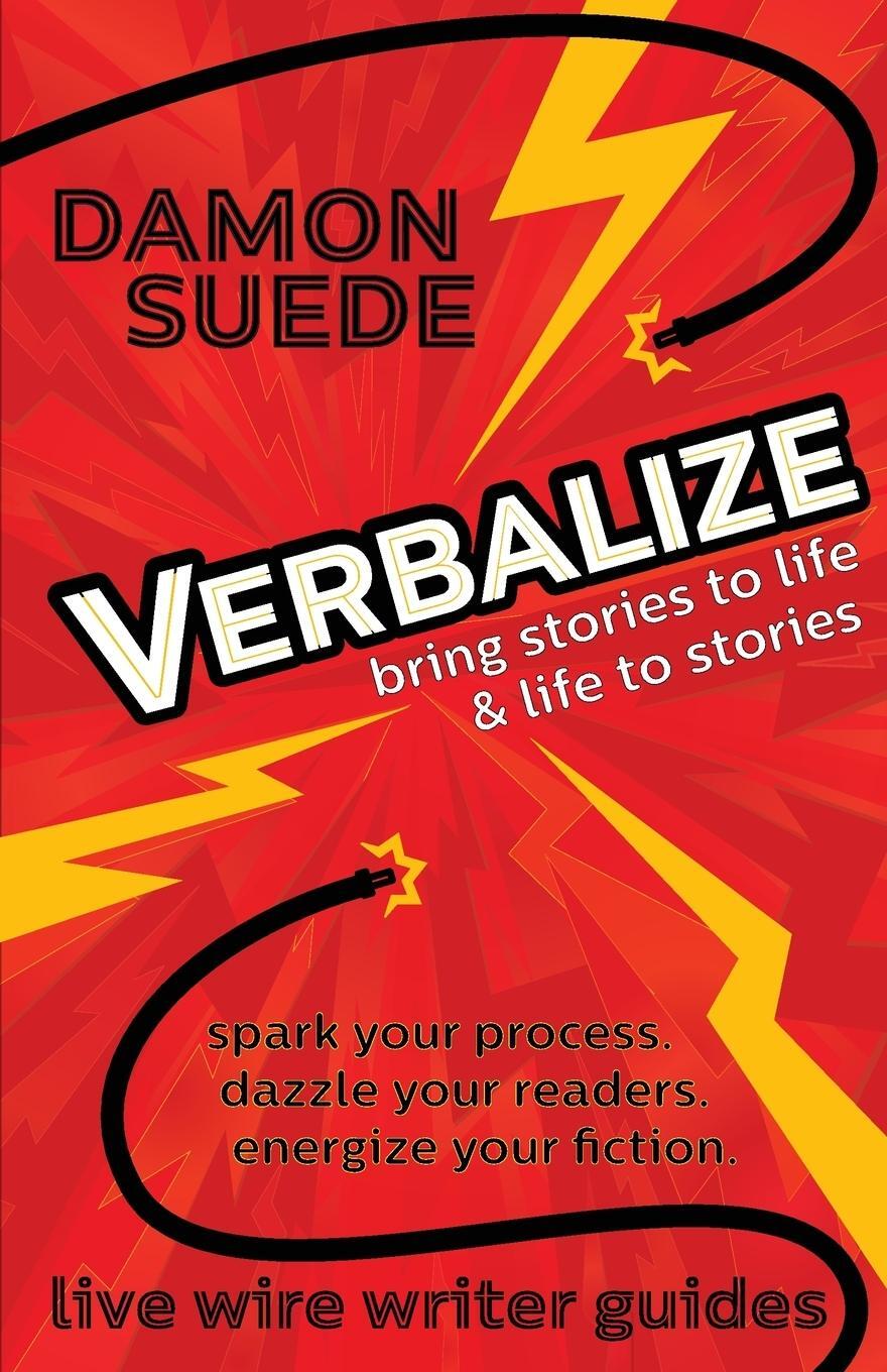 Cover: 9781945043031 | Verbalize | bring stories to life &amp; life to stories | Damon Suede