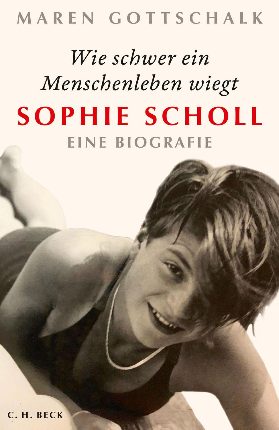 Cover: 9783406768552 | Wie schwer ein Menschenleben wiegt | Sophie Scholl | Maren Gottschalk