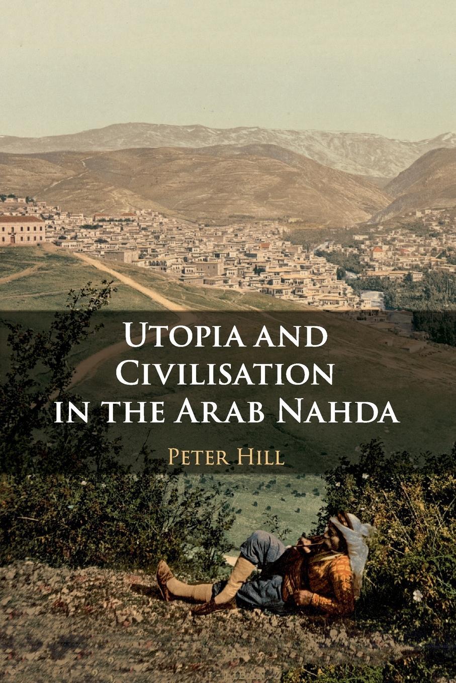 Cover: 9781108740562 | Utopia and Civilisation in the Arab Nahda | Peter Hill | Taschenbuch