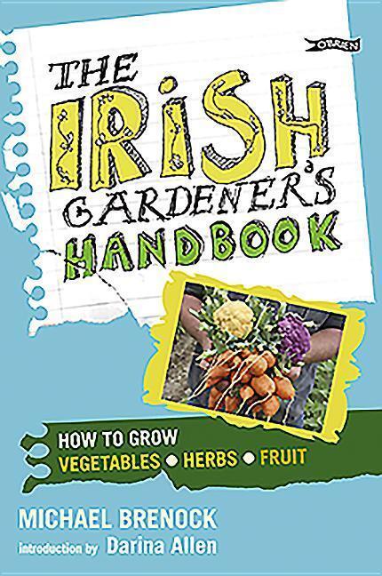 Cover: 9781847171931 | The Irish Gardener's Handbook | How to grow vegetables, herbs, fruit