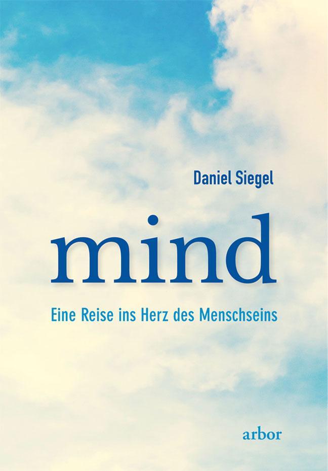 Cover: 9783867811859 | mind | Eine Reise ins Herz des Menschseins | Daniel Siegel | Buch