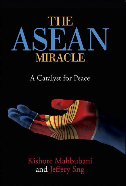 Cover: 9789814722490 | The ASEAN Miracle: A Catalyst for Peace | Kishore Mahbubani (u. a.)