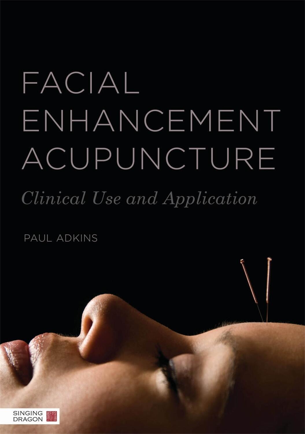 Cover: 9781848191297 | Facial Enhancement Acupuncture | Clinical Use and Application | Adkins