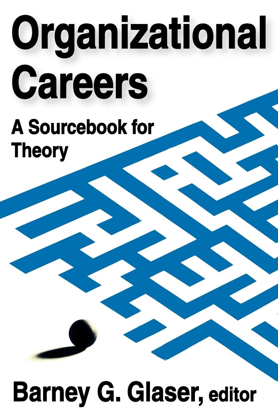 Cover: 9780202361628 | Organizational Careers | A Sourcebook for Theory | Barney Glaser