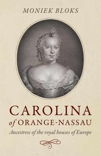 Cover: 9781785359149 | Carolina of Orange-Nassau | Ancestress of the royal houses of Europe