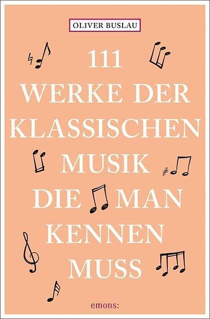 Cover: 9783740802363 | 111 Werke der klassischen Musik, die man kennen muss | Oliver Buslau