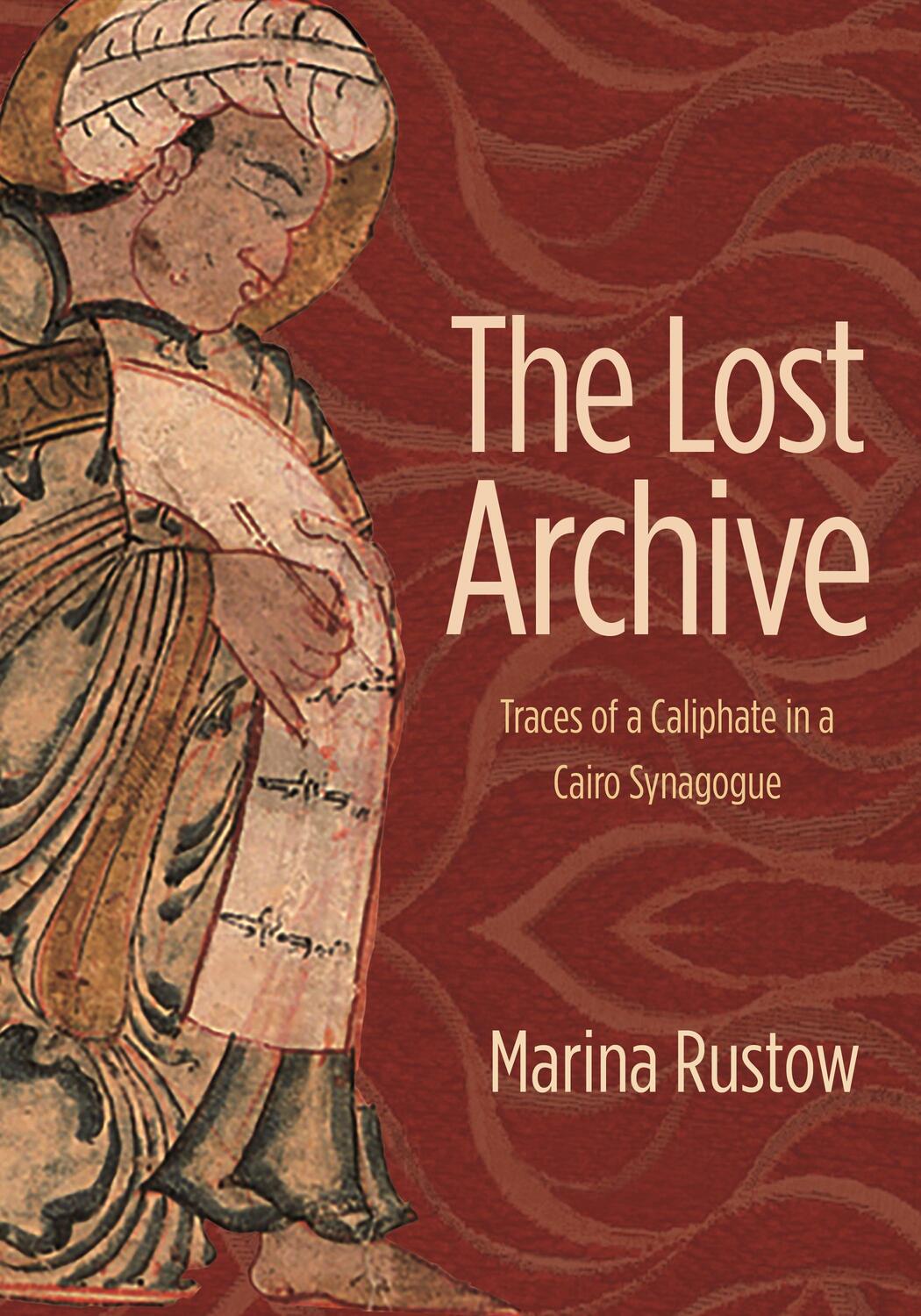Cover: 9780691156477 | The Lost Archive | Traces of a Caliphate in a Cairo Synagogue | Rustow