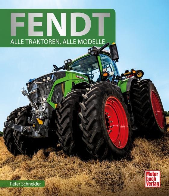 Cover: 9783613042865 | Fendt | Alle Traktoren, alle Modelle | Peter Schneider | Buch | 2020