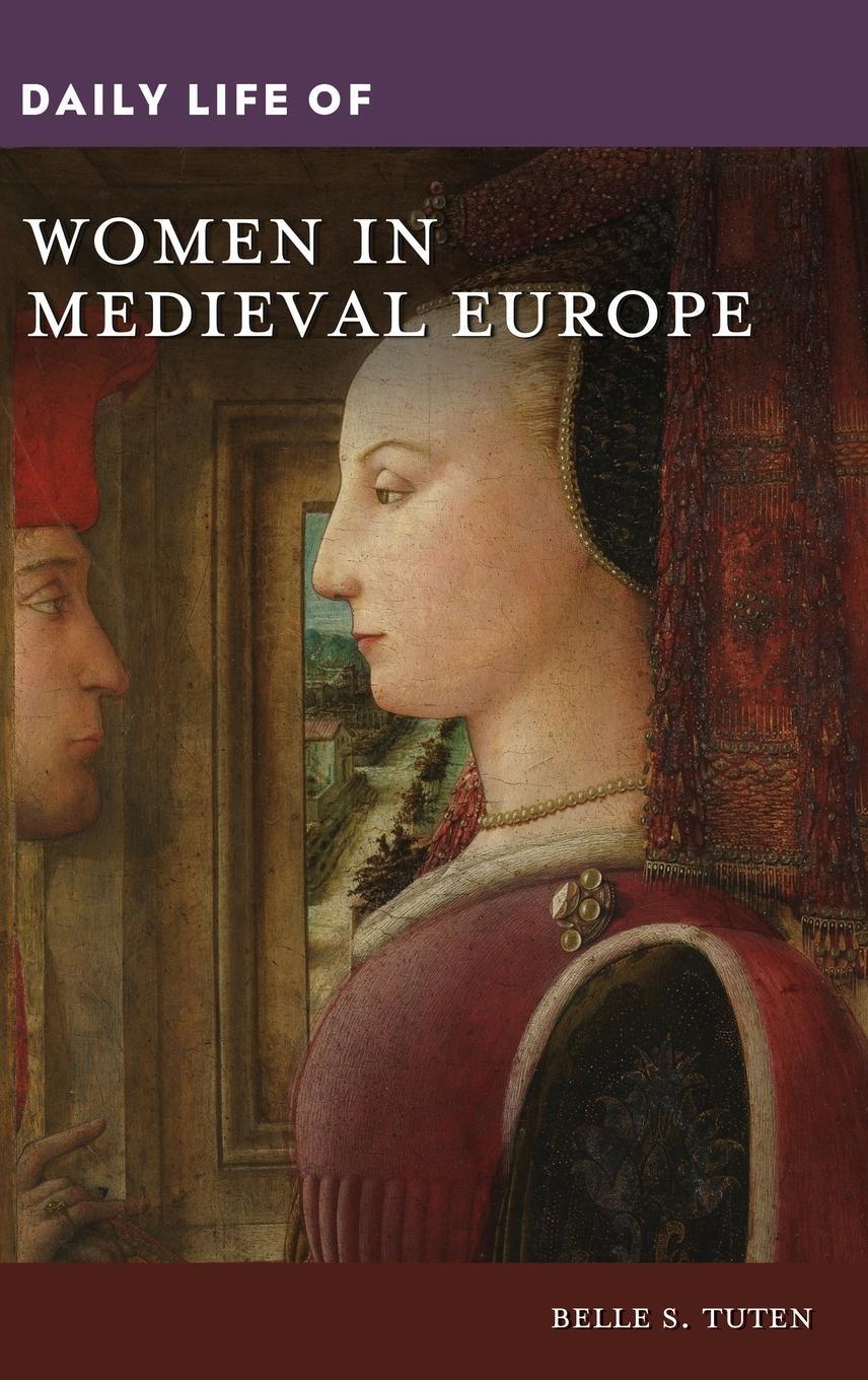Cover: 9781440872341 | Daily Life of Women in Medieval Europe | Belle Tuten | Buch | Englisch