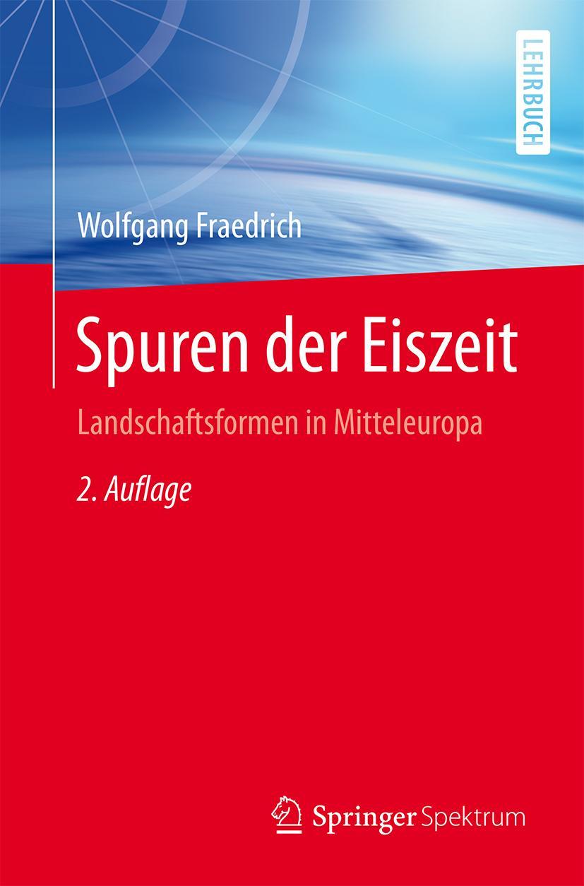 Cover: 9783662462591 | Spuren der Eiszeit | Landschaftsformen in Mitteleuropa | Fraedrich