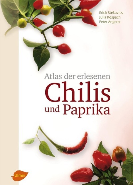 Atlas der erlesenen Chilis und Paprika - Stekovics, Erich