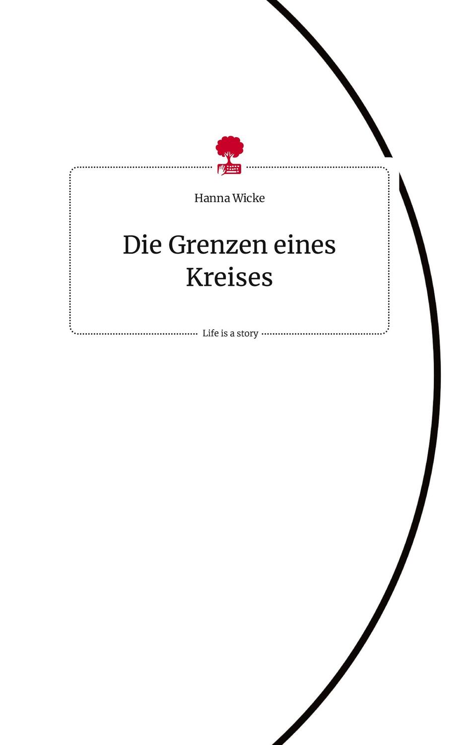 Cover: 9783710809484 | Die Grenzen eines Kreises. Life is a Story - story.one | Hanna Wicke