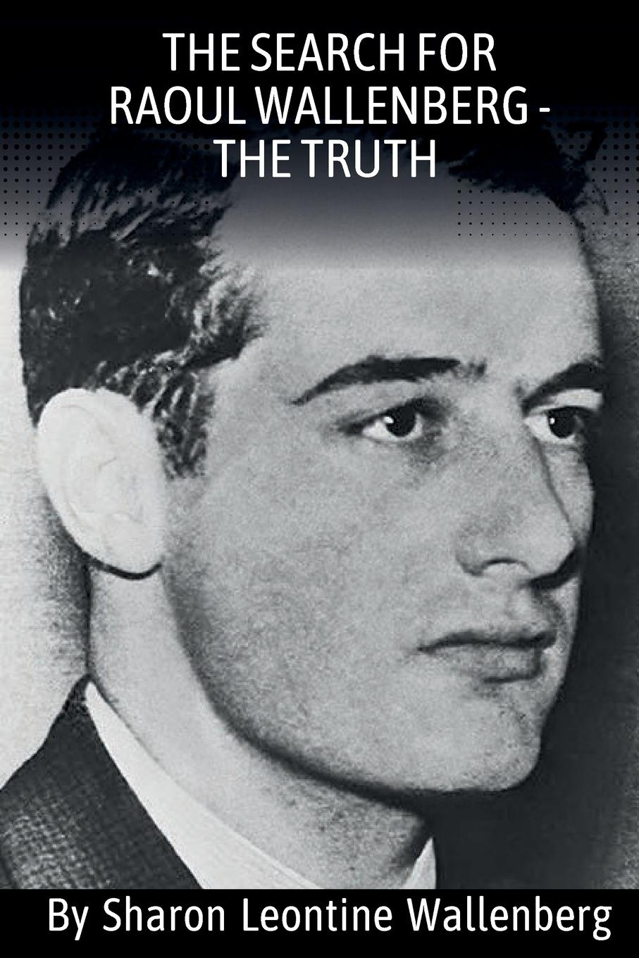 Cover: 9798988261803 | "The Search For Raoul Wallenberg - The Truth" | Sharon L Wallenberg