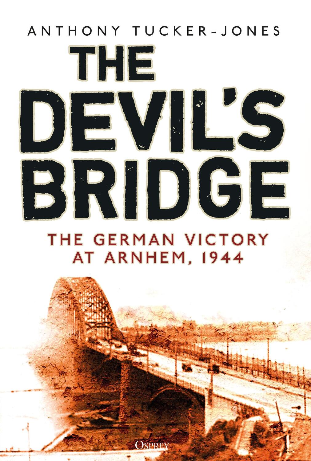 Cover: 9781472839862 | The Devil's Bridge | The German Victory at Arnhem, 1944 | Tucker-Jones