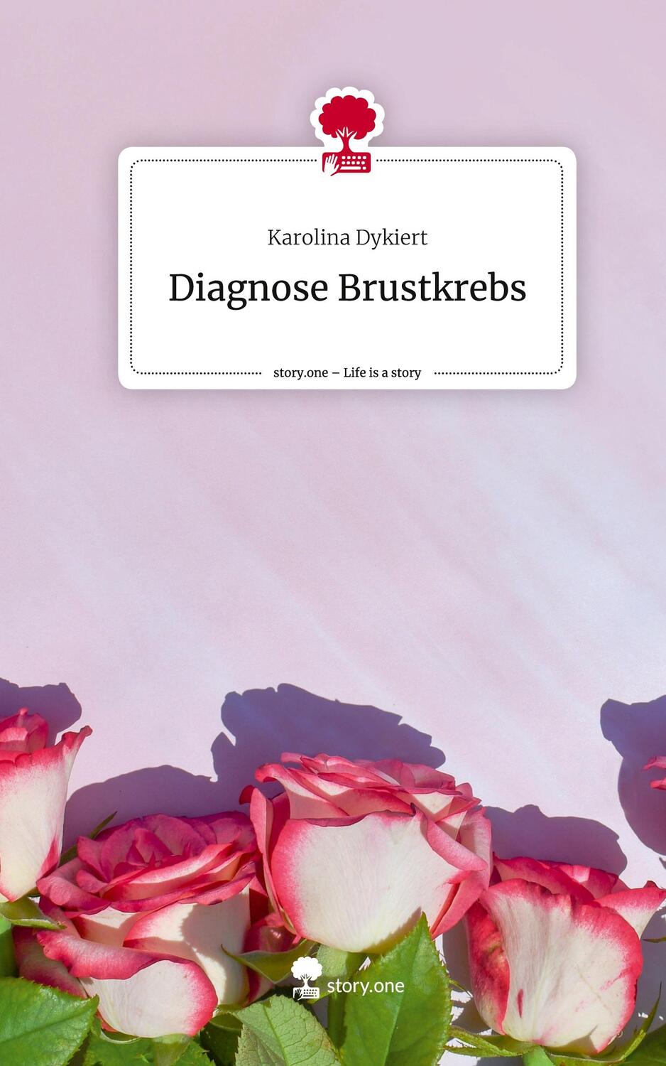 Cover: 9783711502490 | Diagnose Brustkrebs. Life is a Story - story.one | Karolina Dykiert