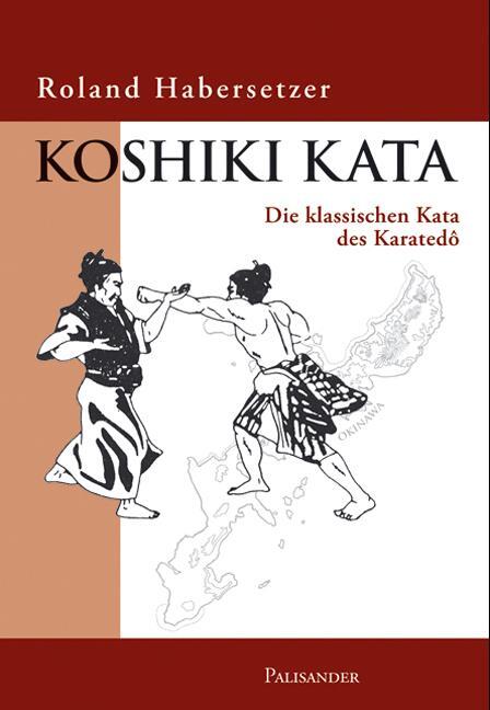 Cover: 9783938305010 | Koshiki Kata | Die klassischen Kata des Karatedo | Roland Habersetzer