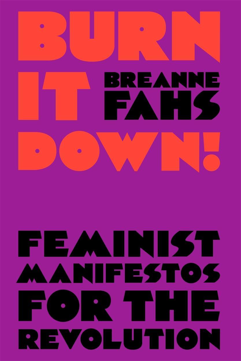 Cover: 9781788735391 | Burn It Down! | Feminist Manifestos for the Revolution | Breanne Fahs