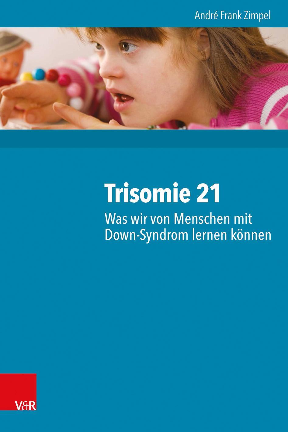 Trisomie 21 - Was wir von Menschen mit Down-Syndrom lernen können - Zimpel, André Frank