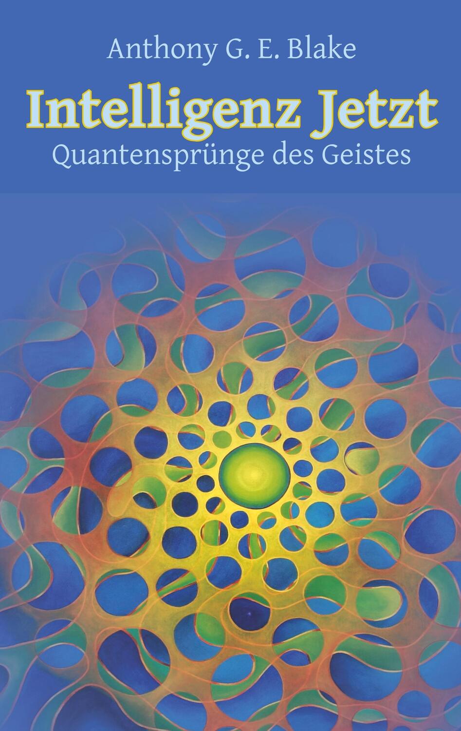 Cover: 9783751921190 | Intelligenz Jetzt | Quantensprünge des Geistes | Anthony G. E. Blake