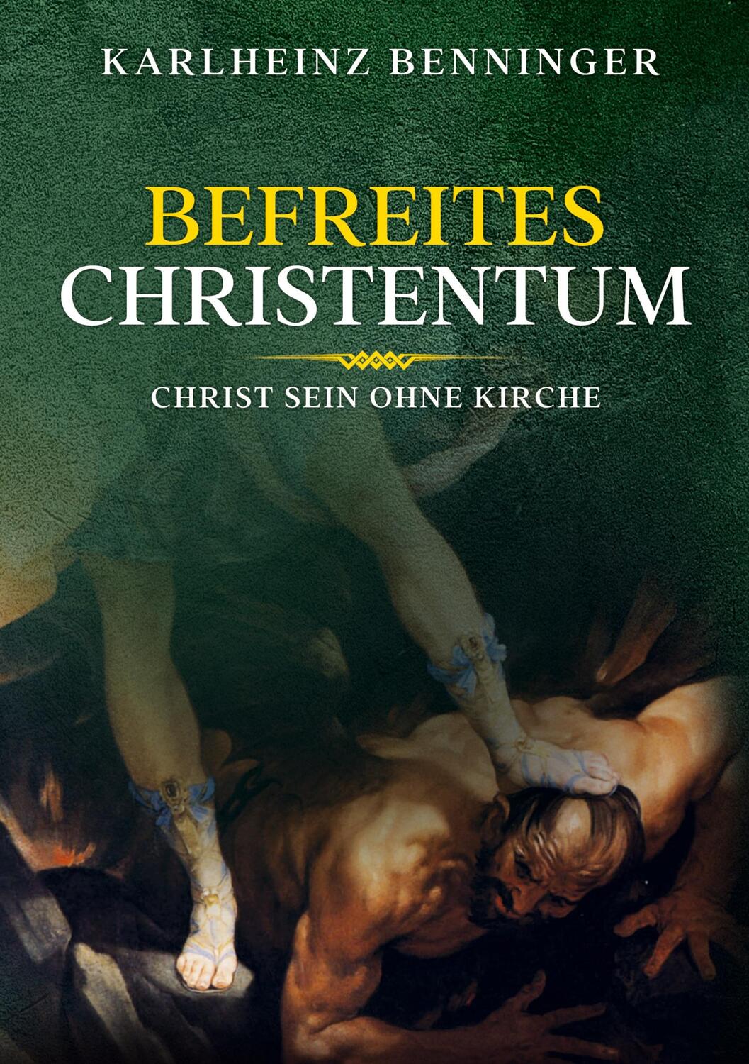 Cover: 9783347072404 | Befreites Christentum | Christ sein ohne Kirche | Karlheinz Benninger