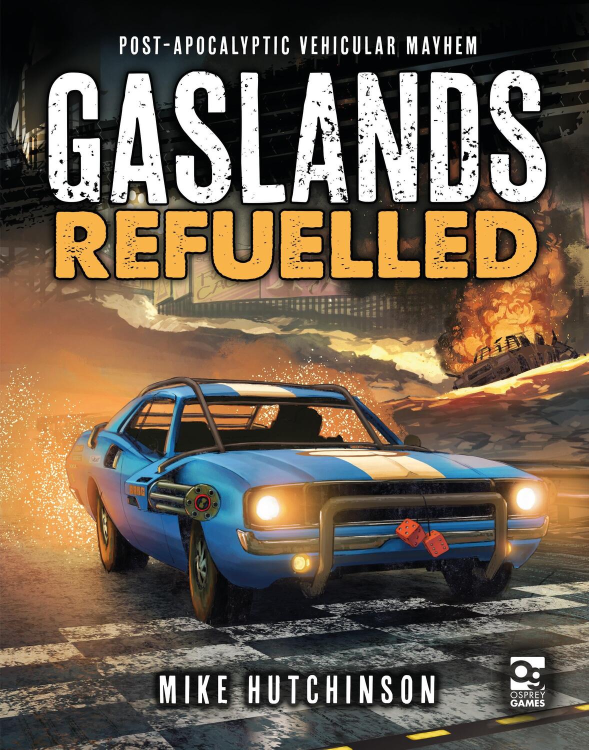 Cover: 9781472838834 | Gaslands: Refuelled: Post-Apocalyptic Vehicular Mayhem | Hutchinson