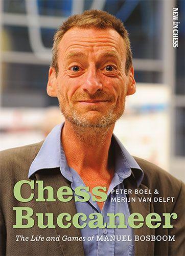 Cover: 9789056919818 | Chess Buccaneer | The Life and Games of Manuel Bosboom | Boel (u. a.)