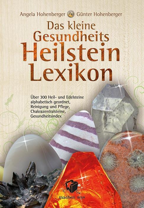Cover: 9783981759716 | Das kleine Gesundheits Heilstein Lexikon | Angela Hohenberger (u. a.)