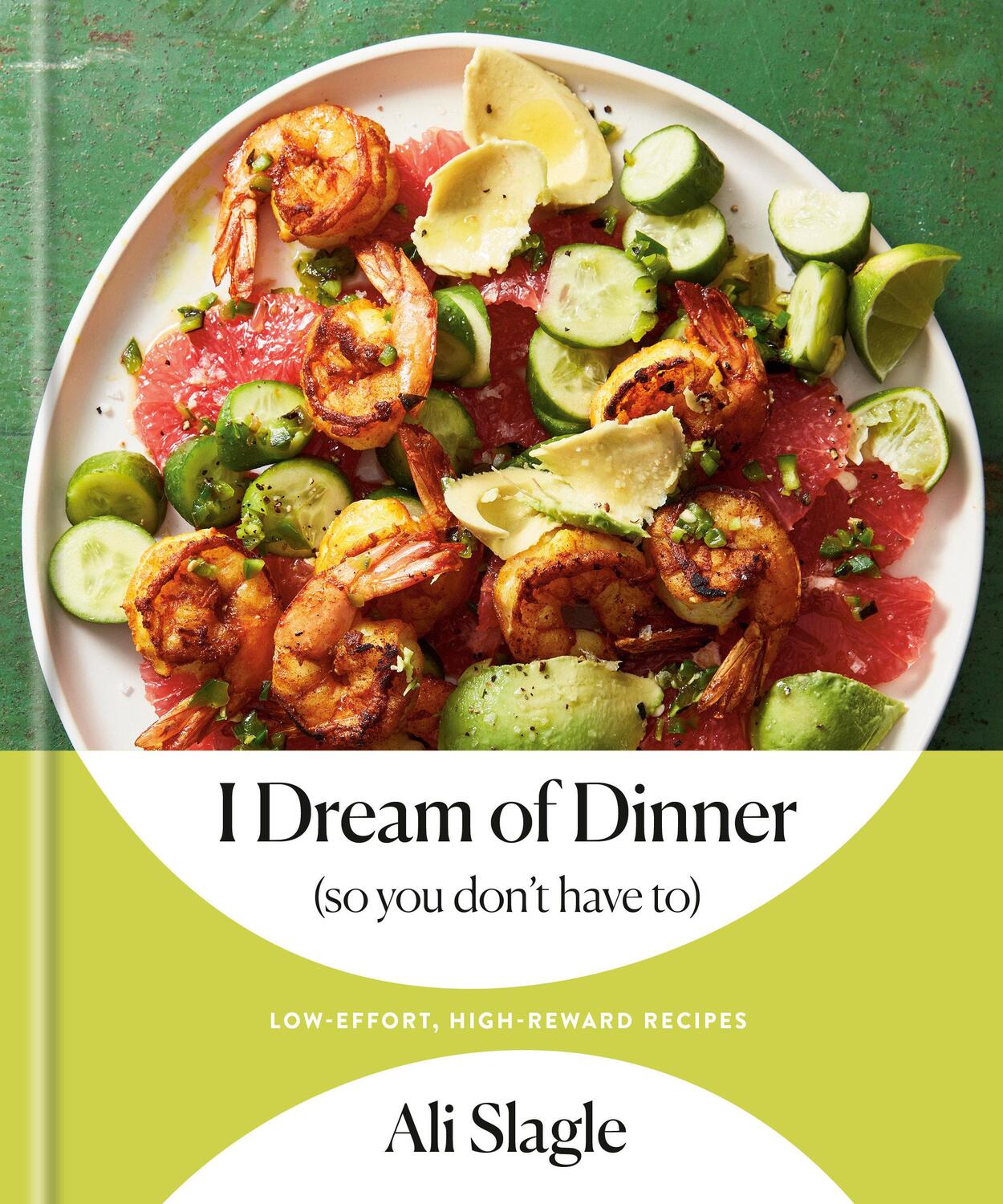 Cover: 9780593232514 | I Dream of Dinner (So You Don't Have To) | Ali Slagle | Buch | 2022