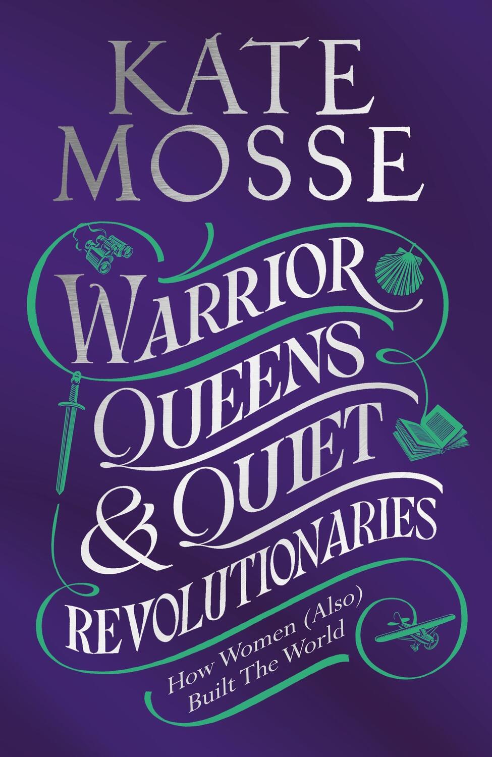 Cover: 9781529092196 | Warrior Queens &amp; Quiet Revolutionaries | Kate Mosse | Buch | Gebunden