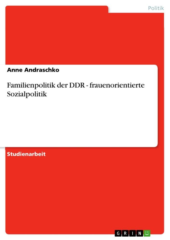 Cover: 9783656090076 | Familienpolitik der DDR - frauenorientierte Sozialpolitik | Andraschko