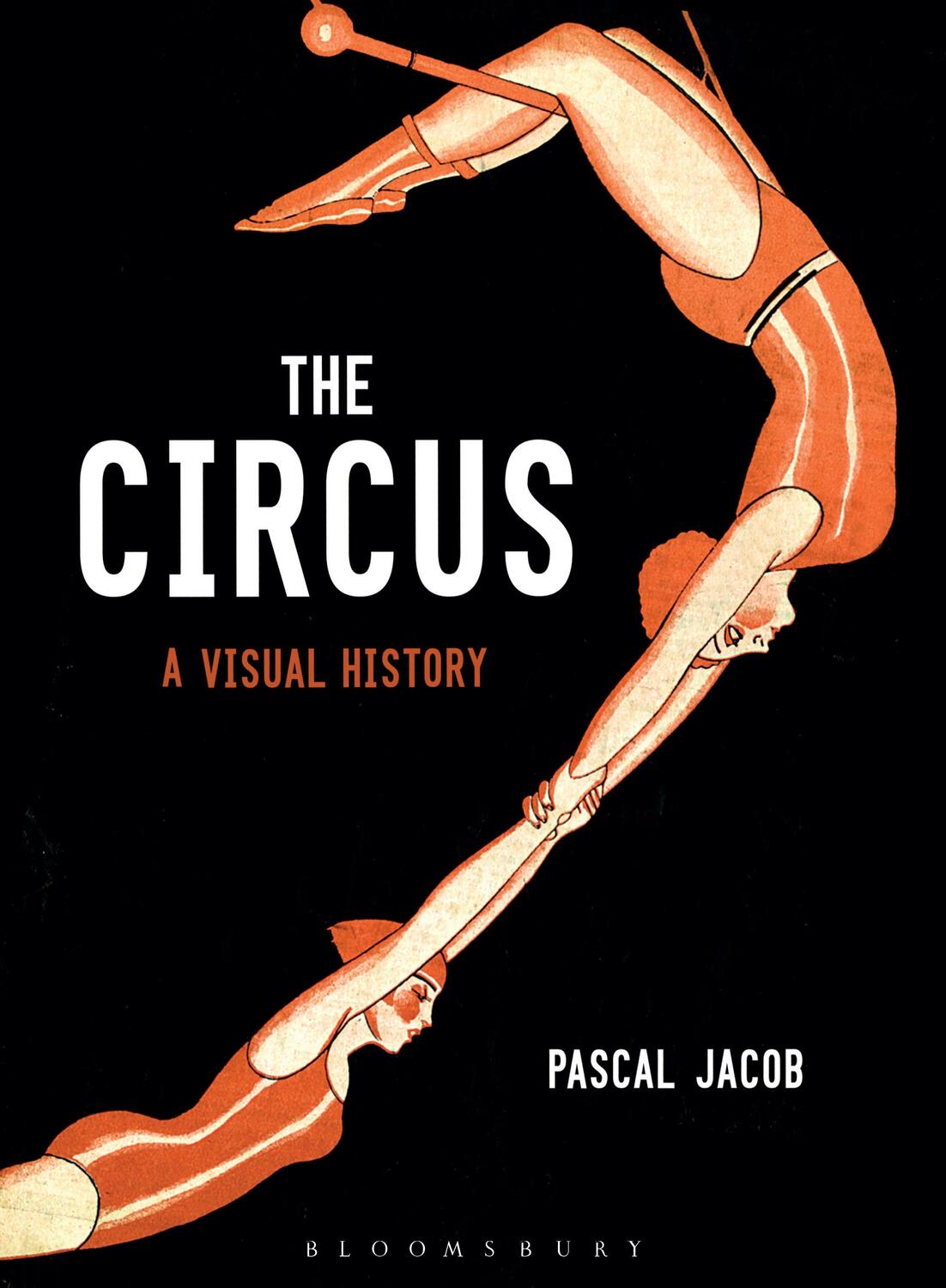 Cover: 9781350043107 | The Circus | A Visual History | Pascal Jacob | Buch | Gebunden | 2018
