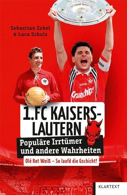 Cover: 9783837525809 | 1. FC Kaiserslautern | Populäre Irrtümer und andere Wahrheiten | Buch