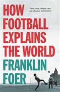 Cover: 9780099492269 | How Football Explains The World | Franklin Foer | Taschenbuch | 255 S.