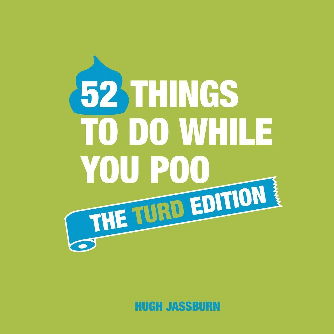 Cover: 9781787832688 | 52 Things to Do While You Poo: The Turd Edition | Hugh Jassburn | Buch