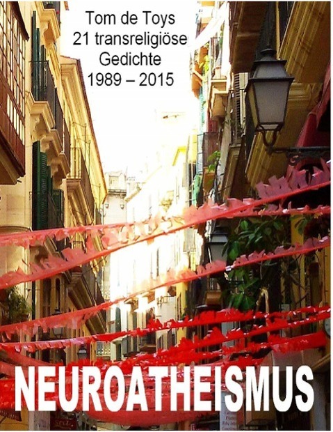 Cover: 9783738633221 | Neuroatheismus | 21 transreligiöse Gedichte 1989-2015 | Tom De Toys