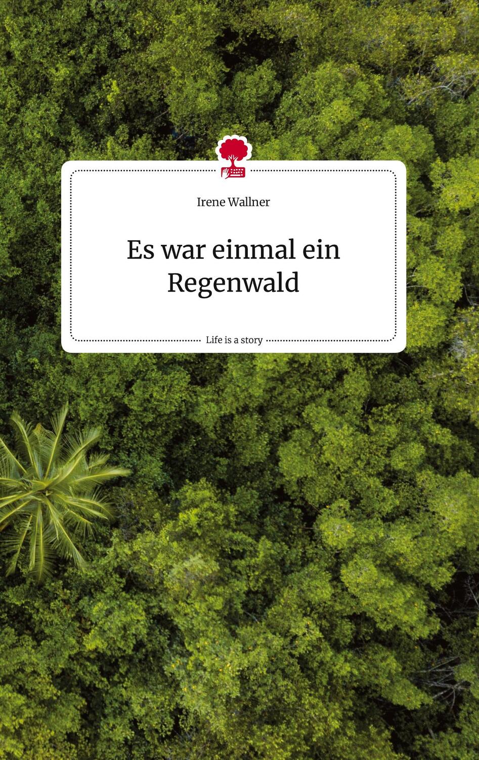 Cover: 9783710808692 | Es war einmal ein Regenwald. Life is a Story - story.one | Wallner