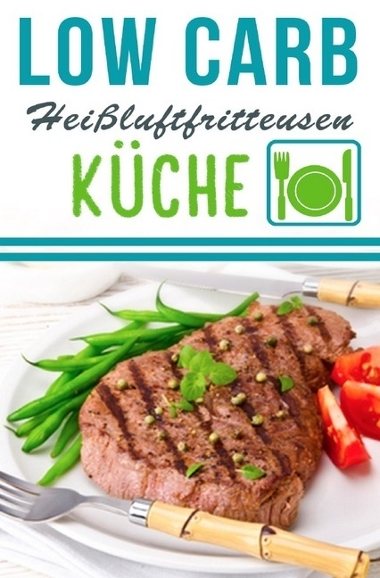 Cover: 9783745025729 | Low Carb Heißluftfritteuse Rezepte - Kochen & Backen mit der...
