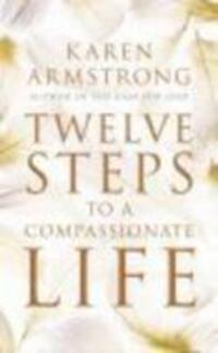 Cover: 9781847921581 | Twelve Steps to a Compassionate Life | Karen Armstrong | Taschenbuch