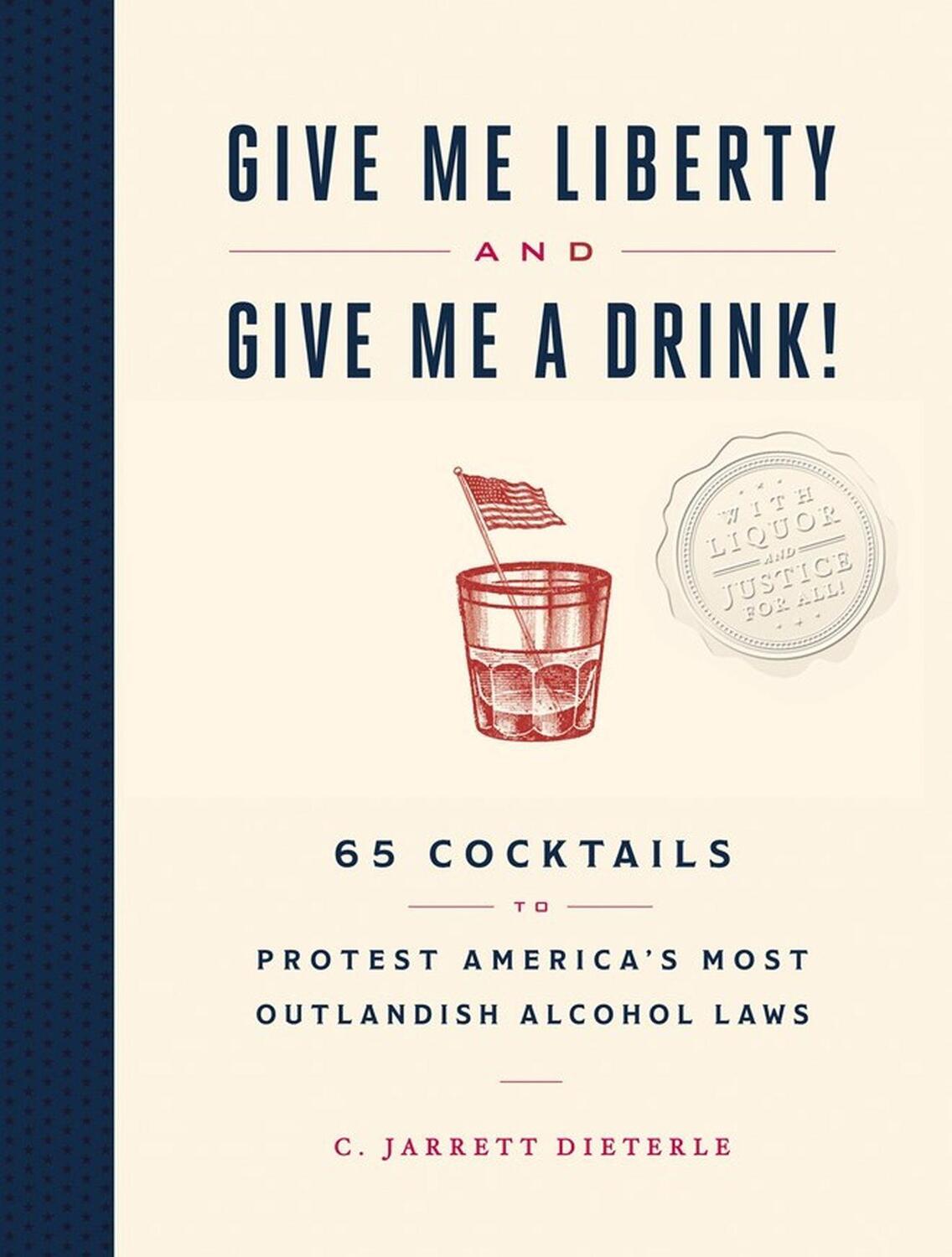 Cover: 9781579659684 | Give Me Liberty and Give Me a Drink!: 65 Cocktails to Protest...