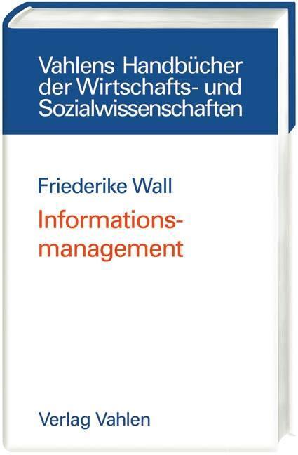 Cover: 9783800630899 | Informationsmanagement | Friederike Wall | Buch | XXVII | Deutsch