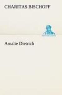 Cover: 9783842488595 | Amalie Dietrich | Charitas Bischoff | Taschenbuch | Paperback | 2012