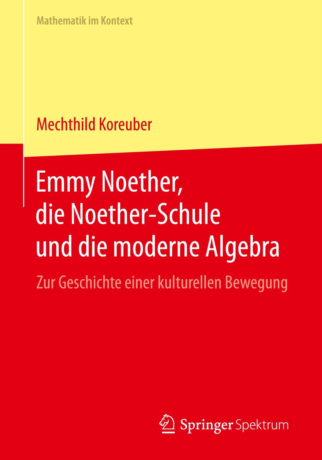 Cover: 9783662441497 | Emmy Noether, die Noether-Schule und die moderne Algebra | Koreuber