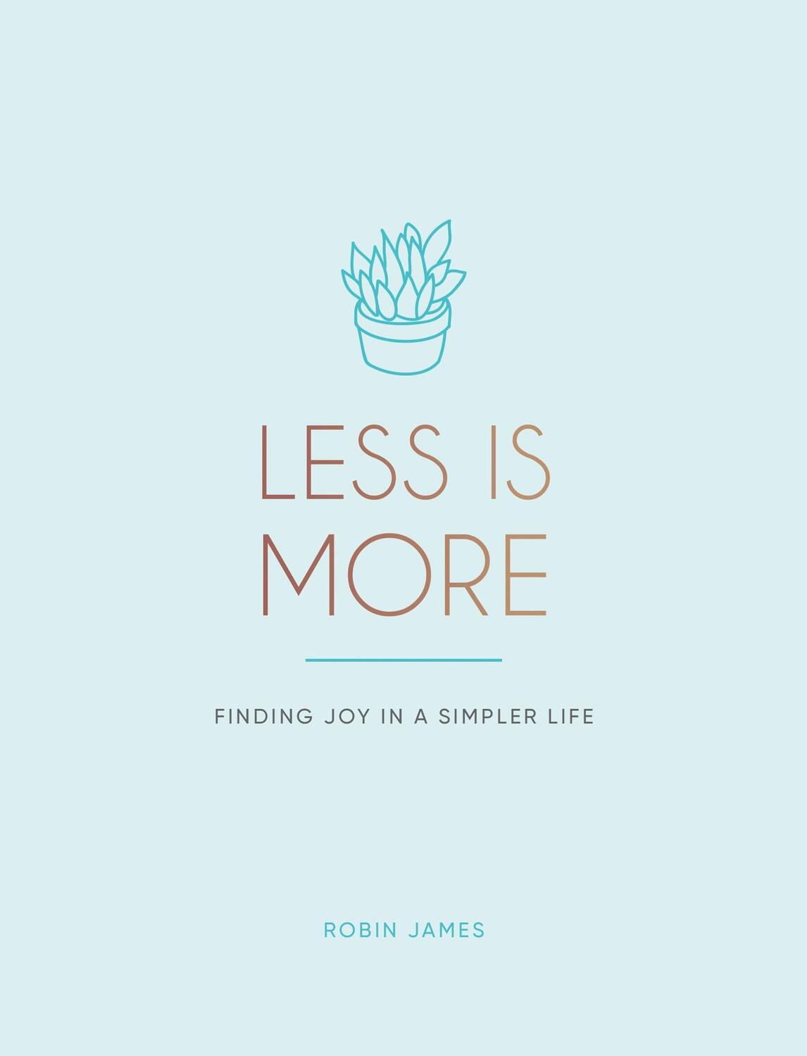Cover: 9781787835771 | Less Is More | Finding Joy in a Simpler Life | Robin James | Buch