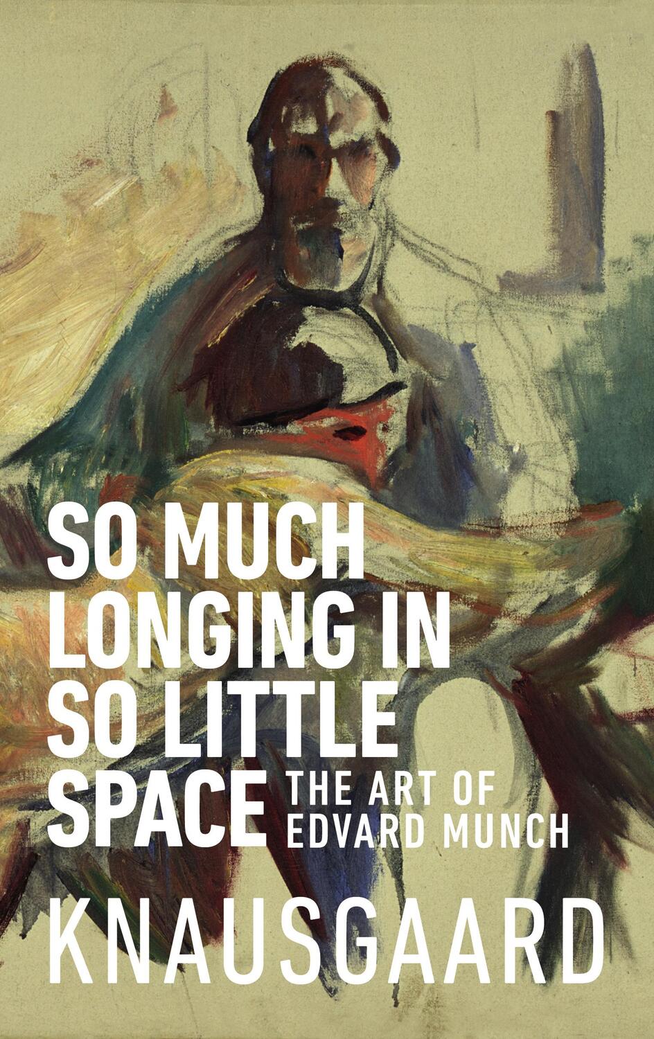 Cover: 9781787300545 | So Much Longing in So Little Space | The art of Edvard Munch | Buch
