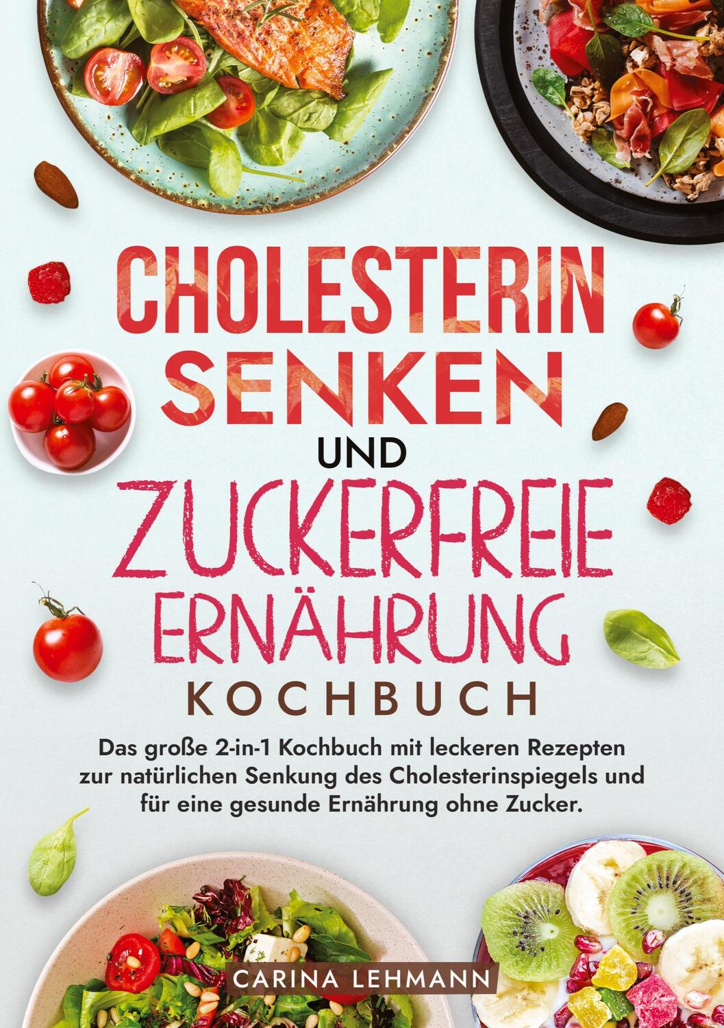 Cover: 9783384214133 | Cholesterin Senken und Zuckerfreie Ernährung Kochbuch | Carina Lehmann