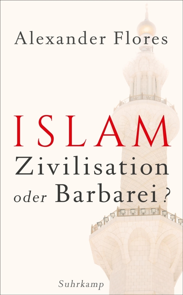 Cover: 9783518466605 | Islam - Zivilisation oder Barbarei? | Alexander Flores | Taschenbuch