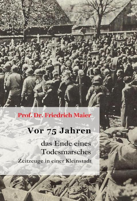 Cover: 9783887932633 | Vor 75 Jahren - das Ende eines Todesmarsches | Friedrich Maier | Buch