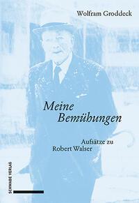 Cover: 9783796548604 | «Meine Bemühungen» | Aufsätze zu Robert Walser | Wolfram Groddeck